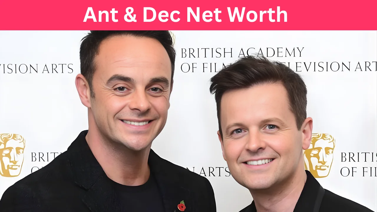 Ant and Dec Net Worth 2026